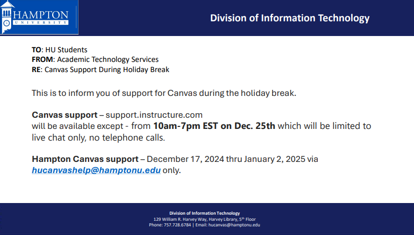 Canvas Support during the 2024 holiday break. Hampton U. Canvas Support available only via email at hucanvashelp@hamptonu.edu. External Instructure Canvas Support limited to live chat only on Dec. 25 10am-7pm.